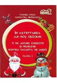 Copertă produs În așteptarea lui Moș Crăciun. Jocuri, exerciții și probleme pentru vacanța de iarnă. Clasa I
