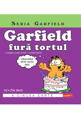 Copertă produs Seria Garfield #5. Garfield fură tortul... și lasagna, și puiul, și tarta - și inimile tuturor!