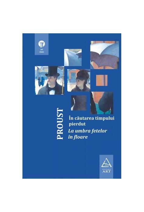 Copertă produs &Icirc;n căutarea timpului pierdut 2. La umbra fetelor &icirc;n floare