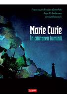 Marie Curie: &icirc;n căutarea luminii