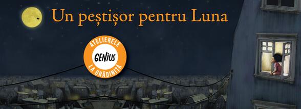 Genius la grădiniță #27 Un peștișor pentru Luna