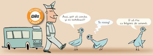 Genius la grădiniță #46 Nu lăsa porumbelul la volan!