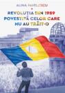 Revoluția din 1989 povestită celor care nu au trăit-o. O introducere