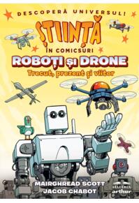 Copertă produs Roboţi şi drone. Trecut, prezent şi viitor (Știință în comicsuri)