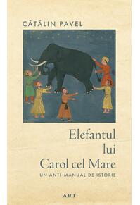 Copertă produs Elefantul lui Carol cel Mare. Un anti-manual de istorie
