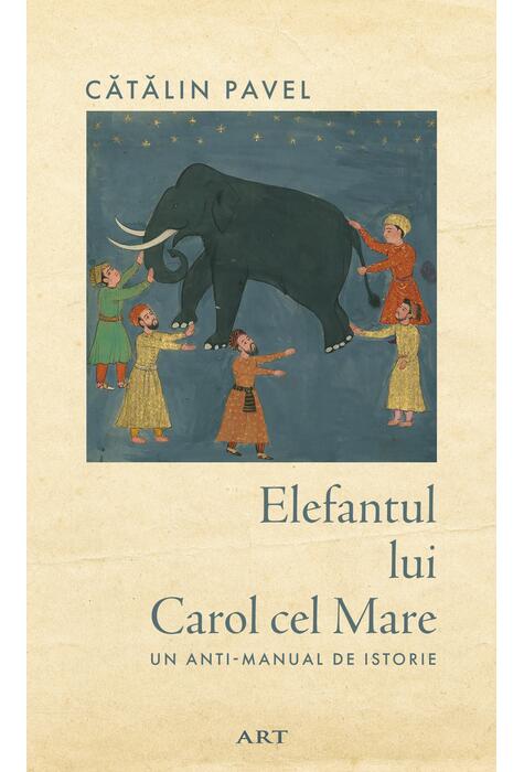 Copertă produs Elefantul lui Carol cel Mare. Un anti-manual de istorie