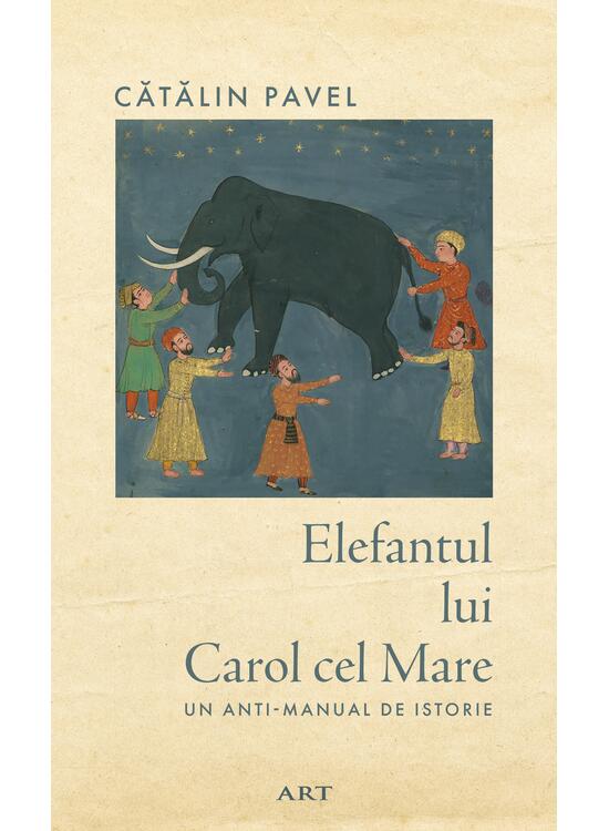 Copertă produs Elefantul lui Carol cel Mare. Un anti-manual de istorie - gallery big 1