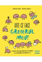 Copertă produs Uite ce face creierul meu! O carte din care &icirc;nțelegi, &icirc;n sf&acirc;rșit, ce se &icirc;nt&acirc;mplă &icirc;n mintea ta