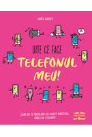 Uite ce face telefonul meu! Cum să te &icirc;nțelegi cu acest prieten... greu de strunit