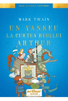 Copertă produs Un yankeu la curtea regelui Arthur. Ilustrat de Anca Smărăndache