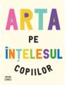 Copertă produs Arta pe înțelesul copiilor. Ediția integrală și revizuită - thumb 1