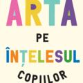 Copertă produs Arta pe înțelesul copiilor. Ediția integrală și revizuită - gallery small 