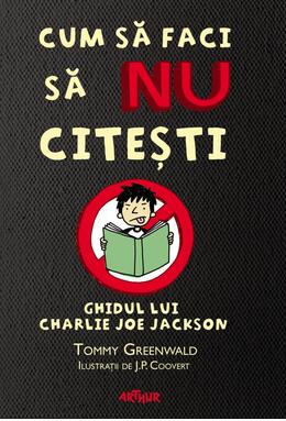 Copertă produs Cum să faci să NU citeşti. Ghidul lui Charlie Joe Jackson