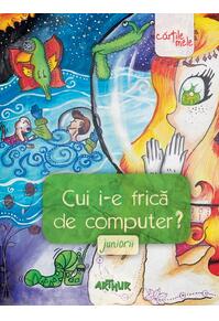 Copertă produs Cui i-e frică de computer? Juniorii