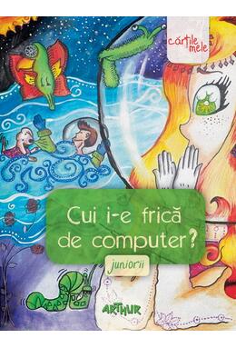 Copertă produs Cui i-e frică de computer? Juniorii