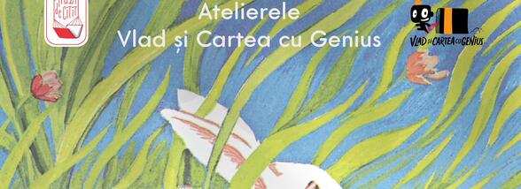 Atelierele Vlad și Cartea cu Genius - &bdquo;Iepurașul care voia să fugă de acasă&rdquo;